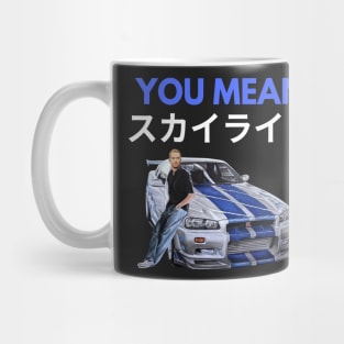 You mean Skyline { Paul walker's Skyline gtr } Mug